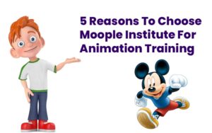 Read more about the article 5 Reasons to choose Moople Institute for Animation Training