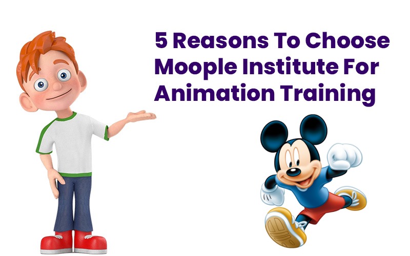 You are currently viewing 5 Reasons to choose Moople Institute for Animation Training