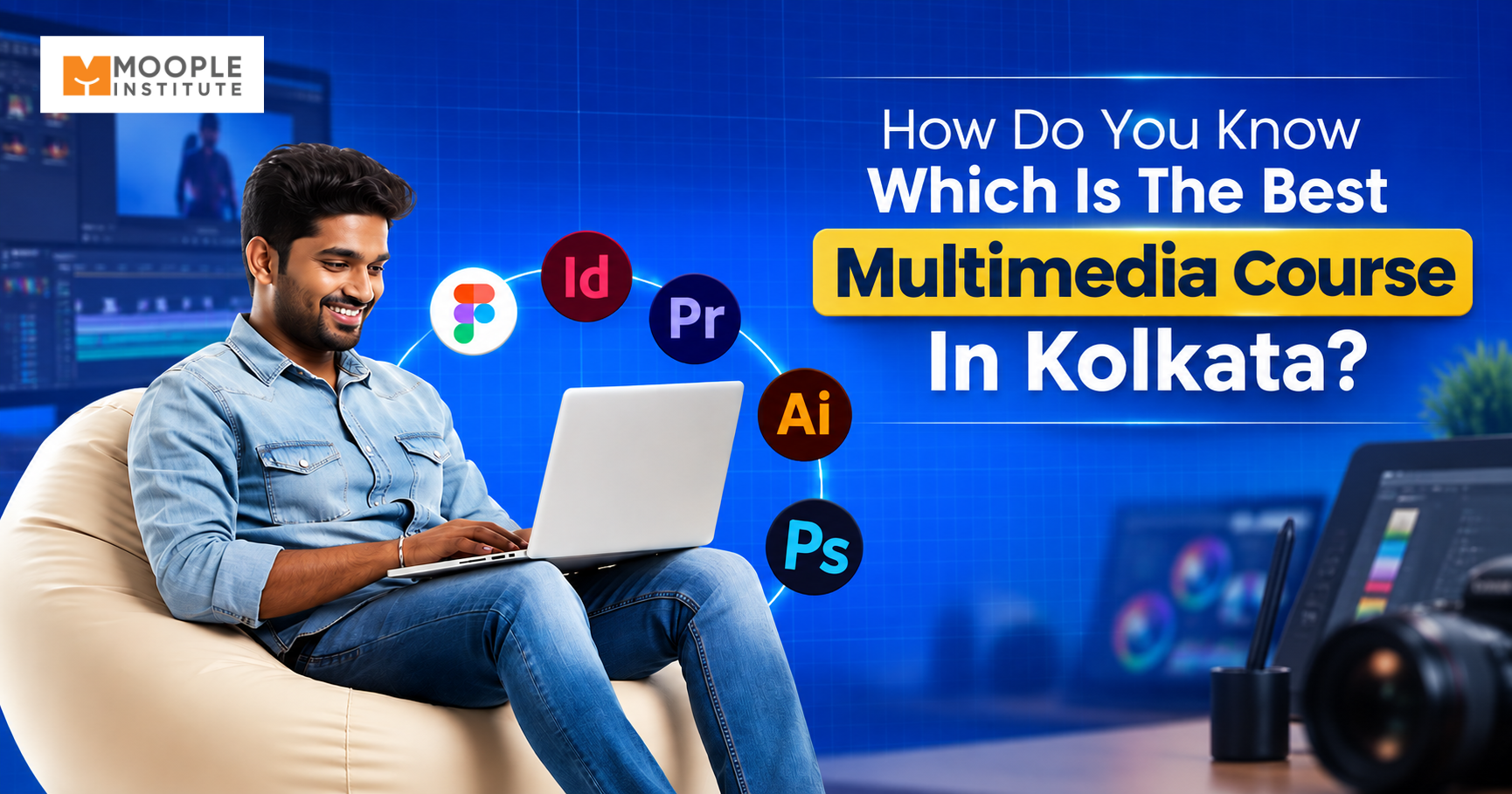 You are currently viewing How Do You Know Which Is The Best Multimedia Course In Kolkata?