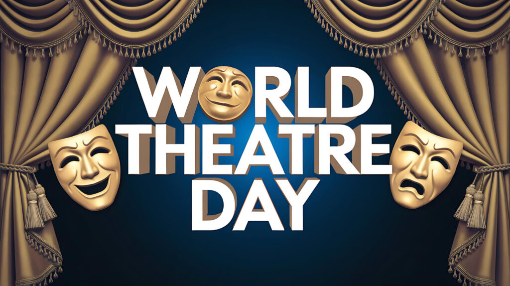 Why World Theatre Day 2026 Still Matters
